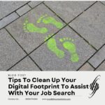 Tips To Clean Up Your Digital Footprint To Assist With Your Job Search