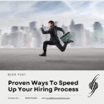 Proven Ways To Speed Up Your Hiring Process